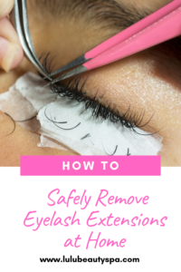 How to Remove Eyelash Extensions Safely at Home - Lulu Beauty Spa